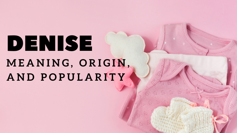 Denise - Name Meaning, Origin, Popularity